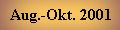 Aug.- Okt. 2001